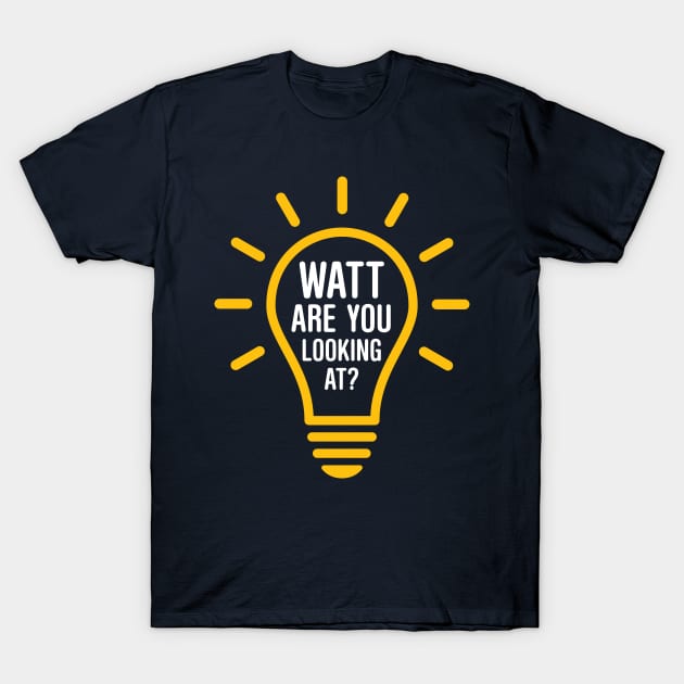 Watt Are You Looking At? T-Shirt by oddmatter